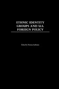Ethnic Identity Groups and U.S. Foreign Policy - Ambrosio Thomas