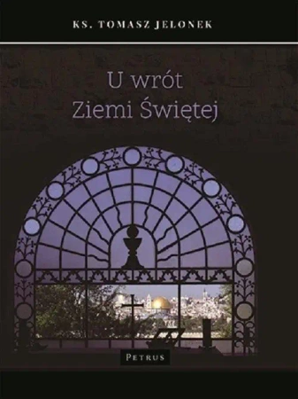 U wrót Ziemi Świętej - ks. Tomasz Jelonek