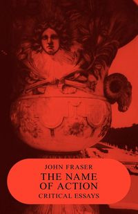 The Name of Action - John Fraser
