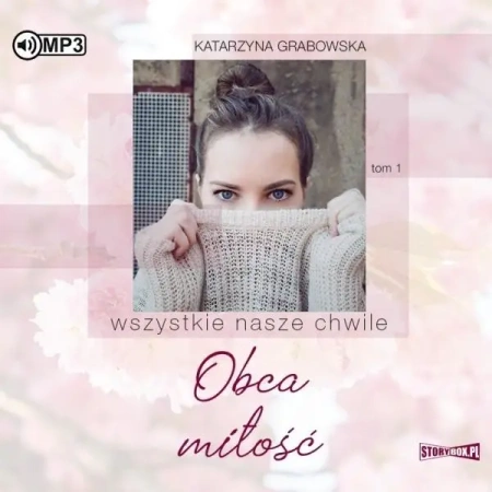 Wszystkie nasze chwile T.1 Obca miłość. Audiobook - Katarzyna Grabowska