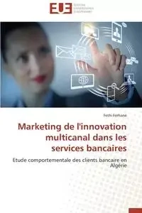 Marketing de l'innovation multicanal dans les services bancaires - FERHANE-F