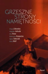 eBook Grzeszne strony namiętności - Angelika Łabuda, Anna Wolf, Kinga Litkowiec, Ana Rose, Katarzyna Rzepecka, Agata Sobczak epub mobi