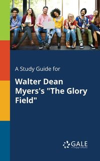 A Study Guide for Walter Dean Myers's "The Glory Field" - Gale Cengage Learning