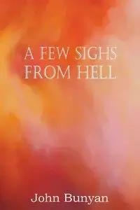 A Few Sighs from Hell - John Bunyan