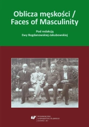 Oblicza męskości / Faces of Masculinity - red. Ewa Bogdanowska-Jakubowska