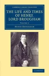 The Life and Times of Henry Lord Brougham - Volume             2 - Henry Brougham