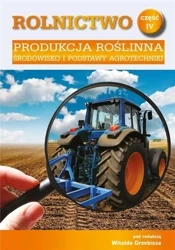 Rolnictwo cz.4 Produkcja roślinna. Środowisko... - red. Witold Grebisz