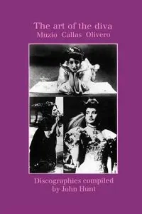 The Art of the Diva. 3 Discographies. Claudia Muzio, Maria Callas, Magda Olivero. [1997]. - John Hunt