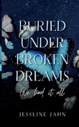 Buried under broken dreams - Jahn Jessline