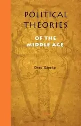 Political Theories of the Middle Age - Otto Von Gierke Friedrich