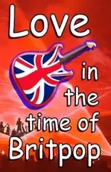 Love In The Time Of Britpop - Tim Woods