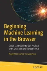 Beginning Machine Learning in the Browser - Suryadevara Nagender Kumar