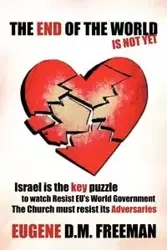 The End of the World Is Not Yet - Freeman Eugene D. M.
