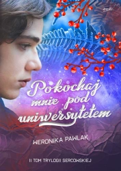 Trylogia Sercowska Tom 2. Pokochaj mnie pod uniwersytetem - Weronika Pawlak