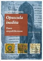 Edward Potkowski Opuscula inedita Prace niepublikowane - EDWARD POTKOWSKI