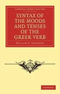Syntax of the Moods and Tenses of the Greek Verb - Goodwin William W.