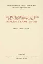 The Development of the Tragédie Nationale in France from 1552-1800 - Daniel George Bernard