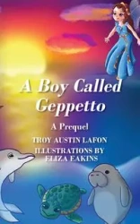 A Boy Called Geppetto - Troy Austin Lafon