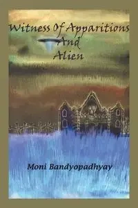 Witness of Apparitions & Alien - Bandyopadhyay Moni