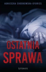 Ostatnia sprawa - Agnieszka Chodkowska-Gyurics