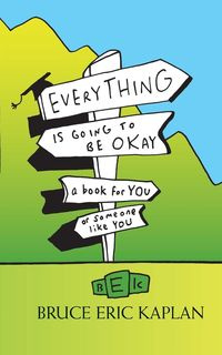 Everything Is Going to Be Okay - Bruce Eric Kaplan