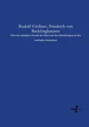 Über die multiplen Ferome der Haut und ihre Beziehungen zu den multiplen Neuromen - Rudolf Virchow
