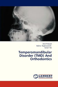 Temperomandibular Disorder (Tmd) and Orthodontics - Prakash Amit