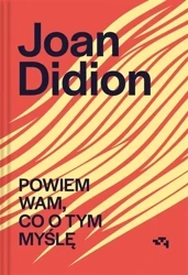 Powiem wam, co o tym myślę - Joan Didion, Jowita Maksymowicz-Hamann