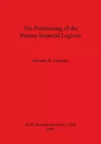The Positioning of the Roman Imperial Legions - Jerome Farnum  H.