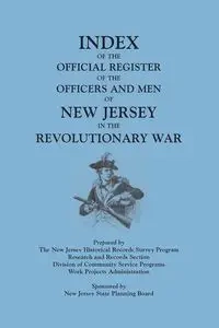 Index of the Official Register of the Officers and Men of New Jersey in the Revolutionary War, by William S. Stryker. Prepared by the New Jersey Histo - New Jersey Historical Records Survey