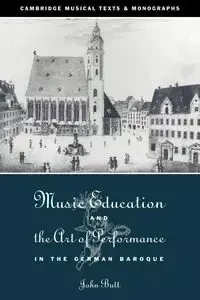 Music Education and the Art of Performance in the German Baroque - John Butt