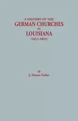 History of the German Churches in Louisiana (1823-1893). German-American Tricentennial, 1683-1983 - Deiler J. Hanno