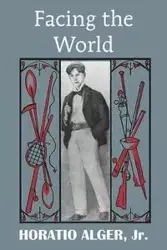 Facing the World - Alger Horatio Jr.