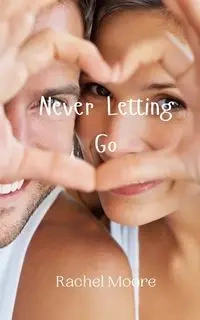 Never Letting Go - Rachel Moore