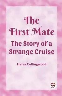 The First Mate The Story of a Strange Cruise - Harry Collingwood