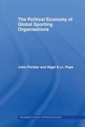The Political Economy of Global Sporting Organisations - John Forster