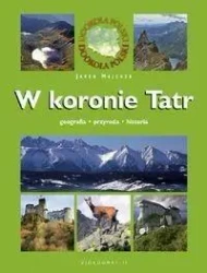 W koronie Tatr. Geografia. Przyroda. Historia - Majcher Jarek