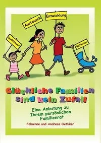 Glückliche Familien sind kein Zufall - Oetliker Fabienne