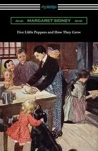 Five Little Peppers and How They Grew - Sidney Margaret