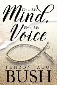 From My Mind, From My Voice - Bush Tehron Jaqui