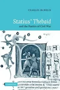 Statius' Thebaid and the Poetics of Civil War - Charles McNelis