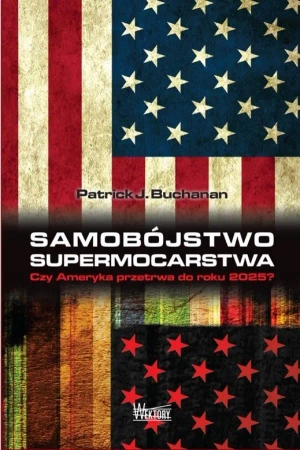 Samobójstwo supermocarstwa - Patrick J. Buchanan