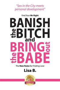 Banish The Bitch And Bring Out The Babe - B. Lisa