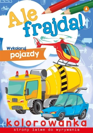Ale frajda! Wykoloruj pojazdy - praca zbiorowa