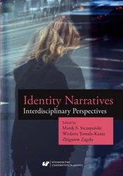 Identity Narratives. Interdisciplinary Perspective - red. Marek S. Szczepański, Wioletta Tomala-Kania,