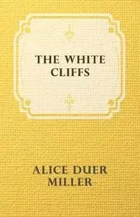 The White Cliffs - Alice Miller Duer