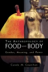 The Anthropology of Food and Body - Carole M. Counihan