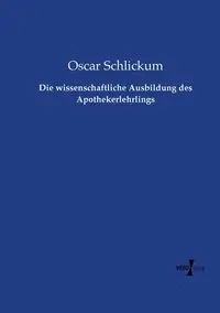 Die wissenschaftliche Ausbildung des Apothekerlehrlings - Oscar Schlickum