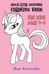 Magic Little Unicorns Coloring Book For Kids 4-8 - Activity Kids Magic