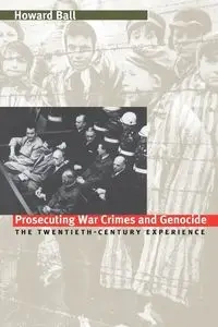 Prosecuting War Crimes and Genocide - Howard Ball